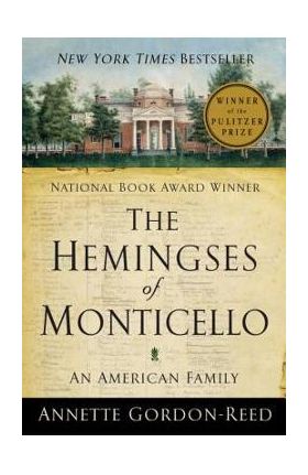 The Hemingses of Monticello: An American Family - Annette Gordon-reed