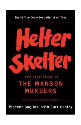 Helter Skelter: The True Story of the Manson Murders - Vincent Bugliosi