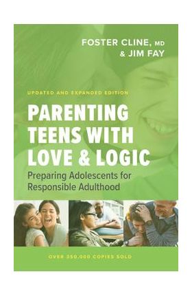 Parenting Teens with Love and Logic: Preparing Adolescents for Responsible Adulthood - Jim Fay