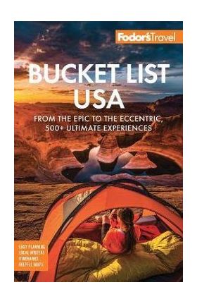 Fodor's Bucket List USA: From the Epic to the Eccentric, 500+ Ultimate Experiences - Fodor's Travel Guides