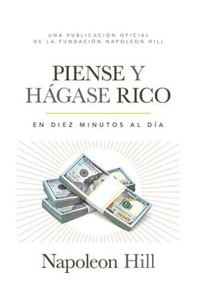 Piense Y H&#65533;gase Rico (Think and Grow Rich): En Diez Minutos Al D&#65533;a (in Ten Minutes a Day) - Napoleon Hill