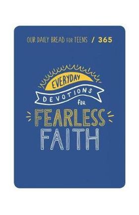 Fearless Faith: 90 Devotions for Teens - Our Daily Bread Ministries