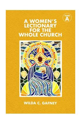 A Women's Lectionary for the Whole Church: Year a - Wilda C. Gafney