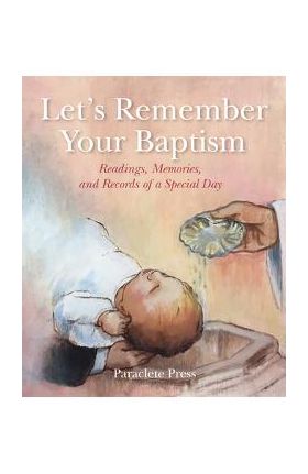 Let's Remember Your Baptism: Readings, Memories, and Records of a Special Day - Editors At Paraclete Press