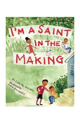 I'm a Saint in the Making - Lisa M. Hendey