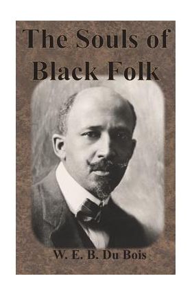 The Souls of Black Folk - W. E. B. Du Bois