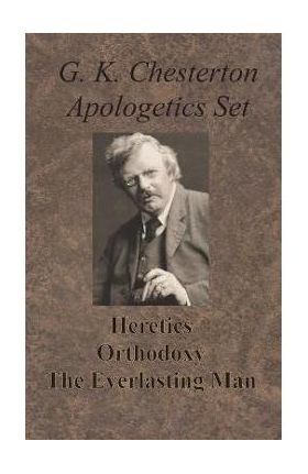 Chesterton Apologetics Set - Heretics, Orthodoxy, and The Everlasting Man - G. K. Chesterton