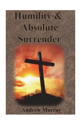 Humility & Absolute Surrender - Andrew Murray