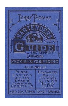 Jerry Thomas Bartenders Guide 1887 Reprint - Jerry Thomas