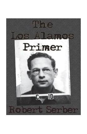 The Los Alamos Primer - Robert Serber