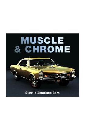 Muscle & Chrome: Classic American Cars - Publications International Ltd