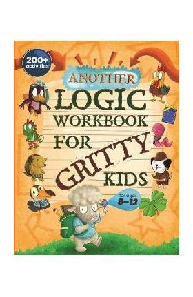 Another Logic Workbook for Gritty Kids: Spatial Reasoning, Math Puzzles, Word Games, Logic Problems, Focus Activities, Two-Player Games. (Develop Prob - Dan Allbaugh