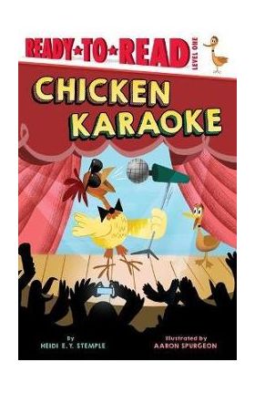 Chicken Karaoke: Ready-To-Read Level 1 - Heidi E. Y. Stemple