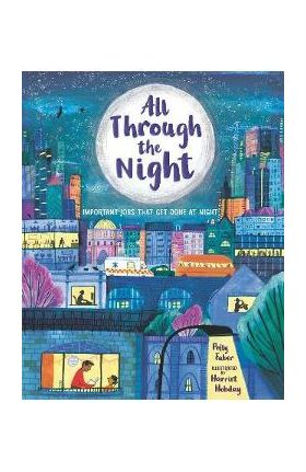 All Through the Night: Important Jobs That Get Done at Night - Polly Faber