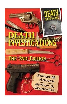 Death Investigations, The 2nd Edition - Arthur S. Chancellor