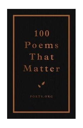 100 Poems That Matter - The Academy Of American Poets