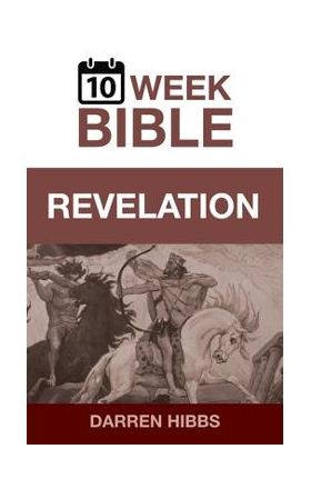 Revelation: A 10 Week Bible Study - Darren Hibbs