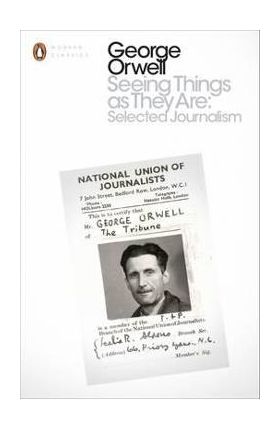 Seeing Things as They are: Selected Journalism and Other Wri