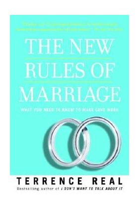 The New Rules of Marriage: What You Need to Know to Make Love Work - Terrence Real