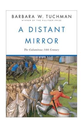 A Distant Mirror: The Calamitous 14th Century - Barbara W. Tuchman