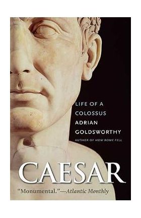 Caesar: Life of a Colossus - Adrian Goldsworthy