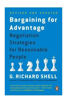 Bargaining for Advantage: Negotiation Strategies for Reasonable People - G. Richard Shell