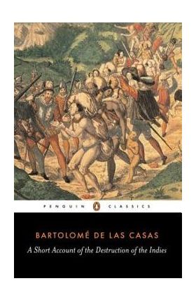 A Short Account of the Destruction of the Indies - Bartolome De Las Casas