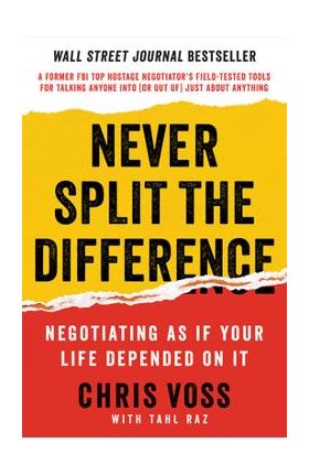 Never Split the Difference: Negotiating as If Your Life Depended on It - Chris Voss