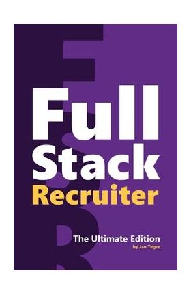 Full Stack Recruiter: The Ultimate Edition - Jan Tegze