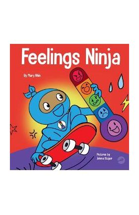 Feelings Ninja: A Social, Emotional Children's Book About Recognizing and Identifying Your Feelings, Sad, Angry, Happy - Mary Nhin