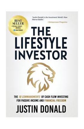 The Lifestyle Investor: The 10 Commandments of Cash Flow Investing for Passive Income and Financial Freedom - Justin Donald