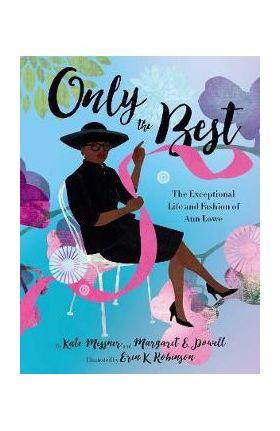 Only the Best: The Exceptional Life and Fashion of Ann Lowe - Kate Messner