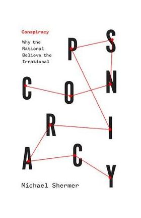 Conspiracy: Why the Rational Believe the Irrational - Michael Shermer