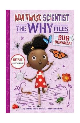 Bug Bonanza! (ADA Twist, Scientist: Why Files #4) - Andrea Beaty