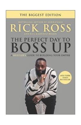 The Perfect Day to Boss Up: A Hustler's Guide to Building Your Empire - Rick Ross