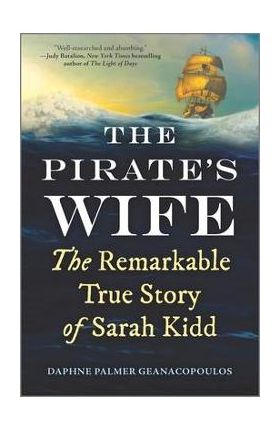 The Pirate's Wife: The Remarkable True Story of Sarah Kidd - Daphne Palmer Geanacopoulos