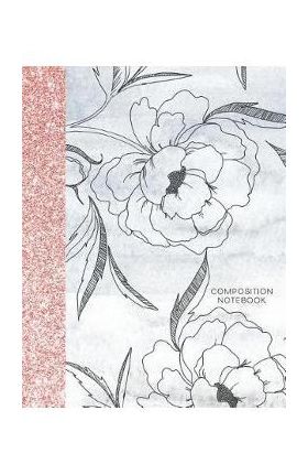 Composition Notebook: Glitter and Floral Large Wide Rule Lines with Page Numbers - Happy Print Press