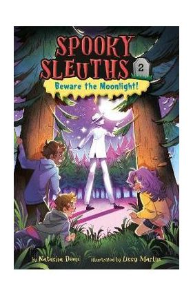 Spooky Sleuths #2: Beware the Moonlight! - Natasha Deen