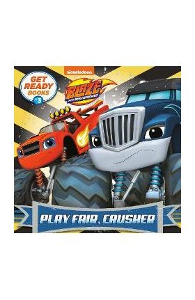 Get Ready Books #3: Play Fair, Crusher (Blaze and the Monster Machines) - Random House