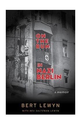 On the Run in Nazi Berlin: A Memoir