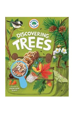 Backpack Explorer: Discovering Trees: What Will You Find? - Editors Of Storey Publishing