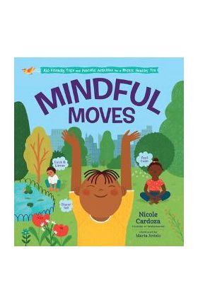 Mindful Moves: Kid-Friendly Yoga and Peaceful Activities for a Happy, Healthy You - Nicole Cardoza