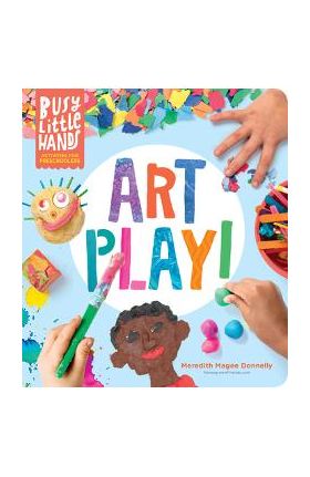 Busy Little Hands: Art Play!: Activities for Preschoolers - Meredith Magee Donnelly