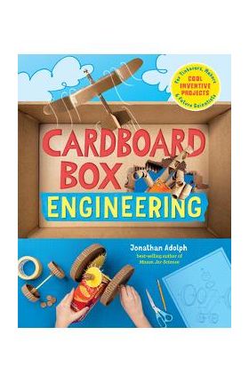 Cardboard Box Engineering: Cool, Inventive Projects for Tinkerers, Makers & Future Scientists - Jonathan Adolph