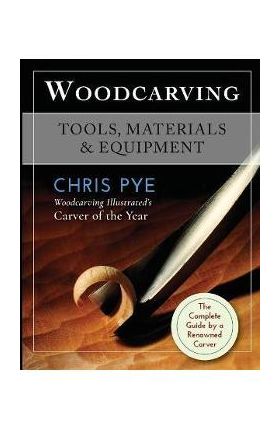 Woodcarving: Tools, Materials & Equipment - Chris Pye