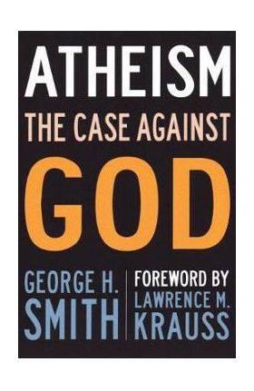 Atheism: The Case Against God - George H. Smith