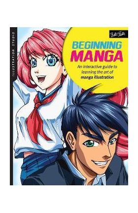 Illustration Studio: Beginning Manga: An Interactive Guide to Learning the Art of Manga Illustration - Sonia Leong
