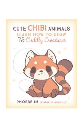 Cute Chibi Animals: Learn How to Draw 75 Cuddly Creatures - Phoebe Im