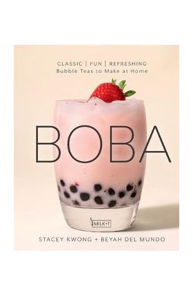 Boba: Classic, Fun, Refreshing - Bubble Teas to Make at Home - Stacey Kwong