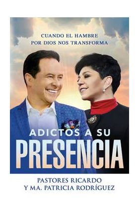 Adictos a Su Presencia / Addicted to His Presence: Cuando El Hambre Por Dios Nos Transforma - Ricardo Rodriguez